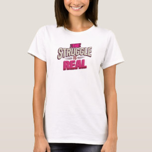 Trendy Rode THE STRUGGLE IS REAL Statement Design T-shirt