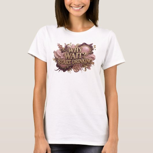 Trendy Rode WHY WAIT START DRINKING Slogan T-shirt (Voorkant)