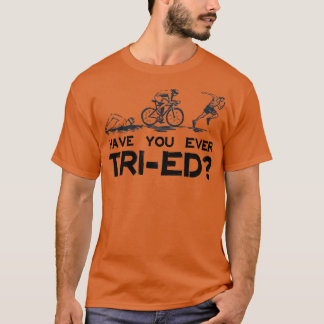 Triathlon heeft je ooit geprobeerd t-shirt