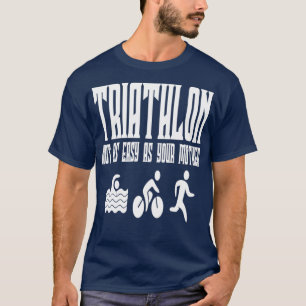 Triathlon is niet zo gemakkelijk als je moeder t-shirt