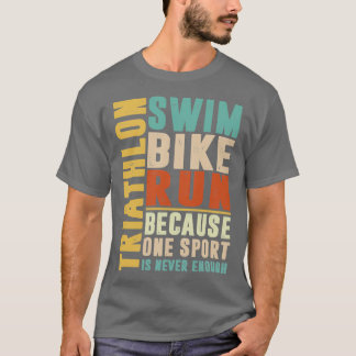 Triathlon omdat één sport nooit genoeg kleur heeft t-shirt