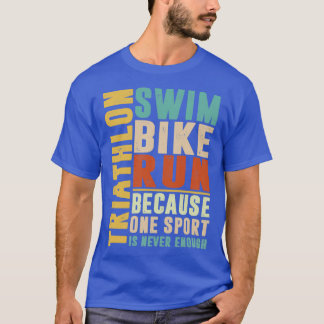 Triathlon omdat één sport nooit genoeg kleur heeft t-shirt