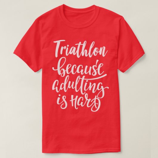 Triathlon omdat het aanvullen moeilijk is t-shirt (Design voorkant)