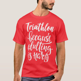 Triathlon omdat het aanvullen moeilijk is t-shirt