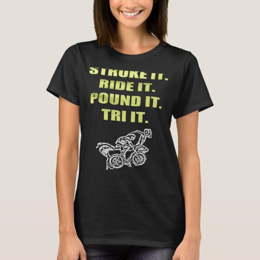 Triathlon Stroke It Ride It Pound It Tri It T-shirt (Voorkant)