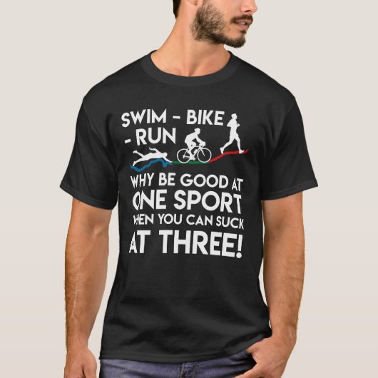 Triathlon Swim Bike run Why Good One Sport T-shirt (Voorkant)