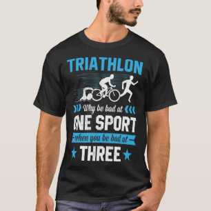 Triathlon waarom slecht één sport slecht is op dri t-shirt