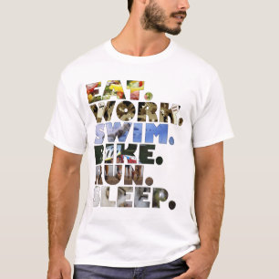 Triatlete Eat Work Swim Bike run Sleep Daily Life T-shirt