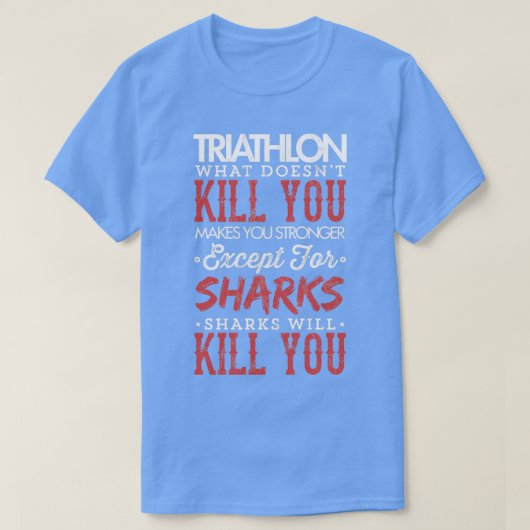 Triatlon Sharks zal je doden met Triatlete Gift T-shirt (Design voorkant)