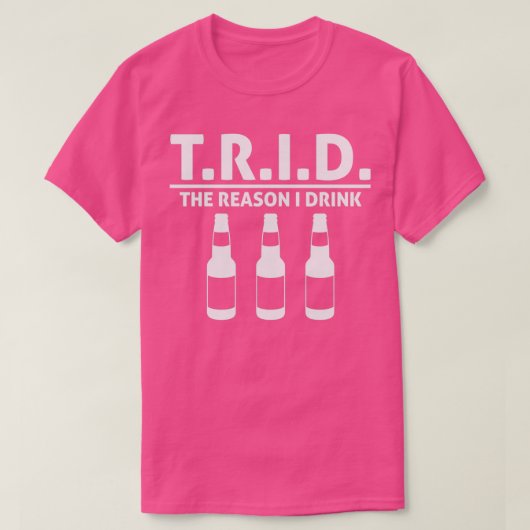 TRID de reden waarom ik drink op makelaars hypothe T-shirt (Design voorkant)