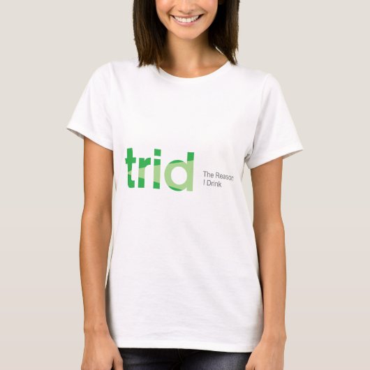 TRID de reden waarom ik Drink T-shirt (Voorkant)