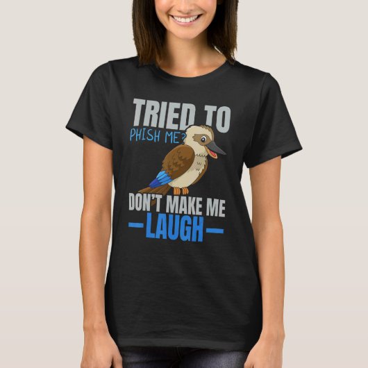 Tried To Phish Me Don't Make Me Laugh Bird   Kooka T-shirt (Voorkant)