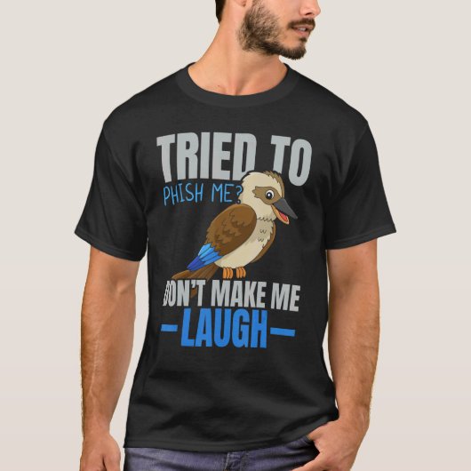 Tried To Phish Me Don't Make Me Laugh Bird   Kooka T-shirt (Voorkant)