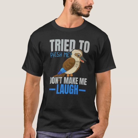 Tried To Phish Me Don't Make Me Laugh Bird  Kookab T-shirt (Voorkant)