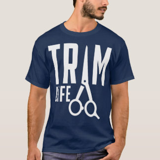 Trim Life Barber Hairdresser T-shirt