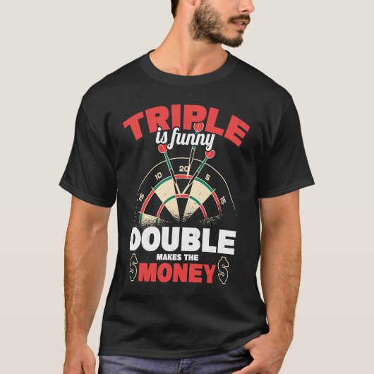 Triple Is  Double Makes The Money Dart Player Dart T-shirt (Voorkant)