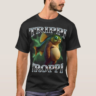 Trippi Troppi Surreal Italian Meme  T-shirt