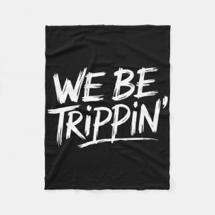 Trippin We Be Trippin Vakantie Reizen Grappig Atch Fleece Deken