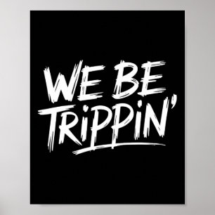 Trippin We Be Trippin Vakantie Reizen Grappig Atch Poster