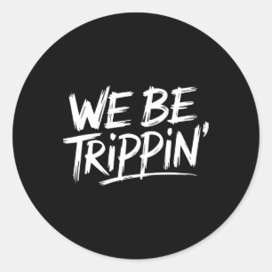 Trippin We Be Trippin Vakantie Reizen Grappig Atch Ronde Sticker
