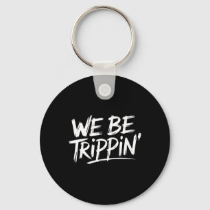 Trippin We Be Trippin Vakantie Reizen Grappig Atch Sleutelhanger