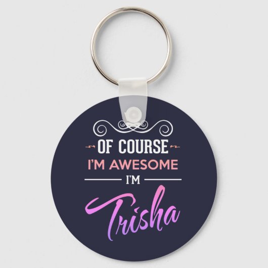 Trisha Natuurlijk ben ik Geweldige naam Sleutelhanger (Voorkant)