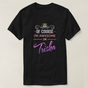 Trisha Natuurlijk ben ik Geweldige naam T-Shirt