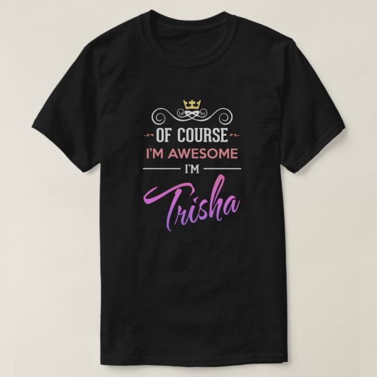 Trisha Natuurlijk ben ik Geweldige naam T-Shirt (Design voorkant)