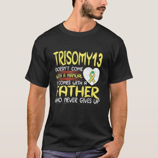 Trisomy 13 Father Who Never Gives Up Ribbon Awaren T-shirt (Voorkant)