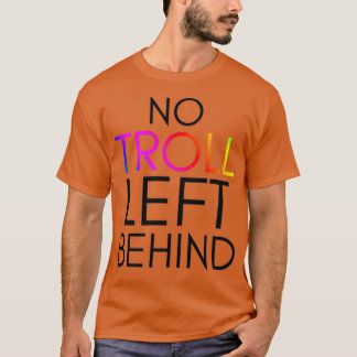 TrollsInspired No Troll Left Behind  T-shirt