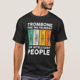 Trombone het instrument voor intelligente mensen t-shirt