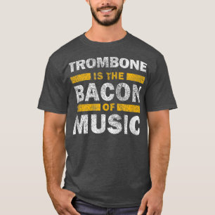 Trombone is de bacon van de muziek - grappige musi t-shirt