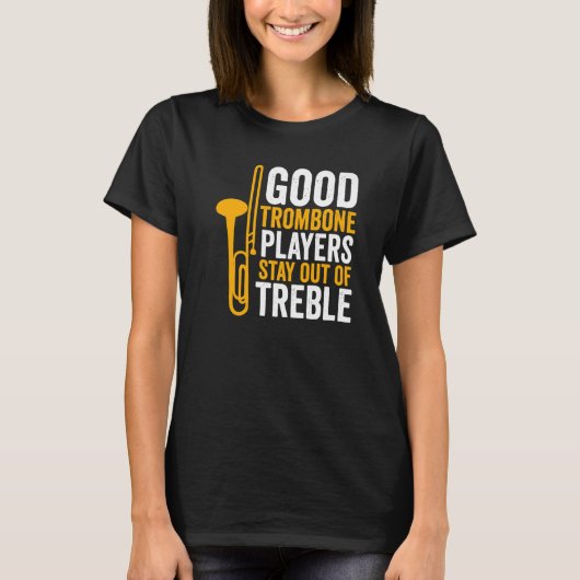 Trombone Player Good Trombone Players Blijf uit T-shirt (Voorkant)