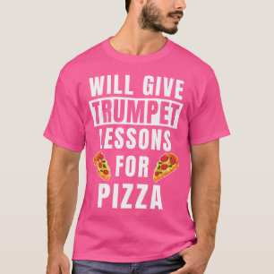 Trompet leraar lessen voor pizza trompettist grapp t-shirt