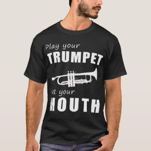 Trompet uw melodieën, niet uw woorden! Speel je tr T-shirt