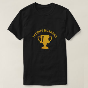 Trophy echtgenoot Wat kan ik zeggen dat ik ben nog T-shirt