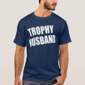 Trophy Husband T-shirt (Voorkant)