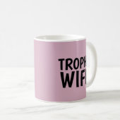 TROPHY WIFE COFFEE MUG KOFFIEMOK (Voorkant rechts)
