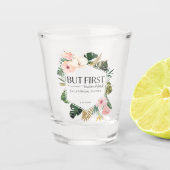 Tropisch Bloemstuk Maar Eerst Mimosas Bruidsfeest Shot Glas (Voorkant)