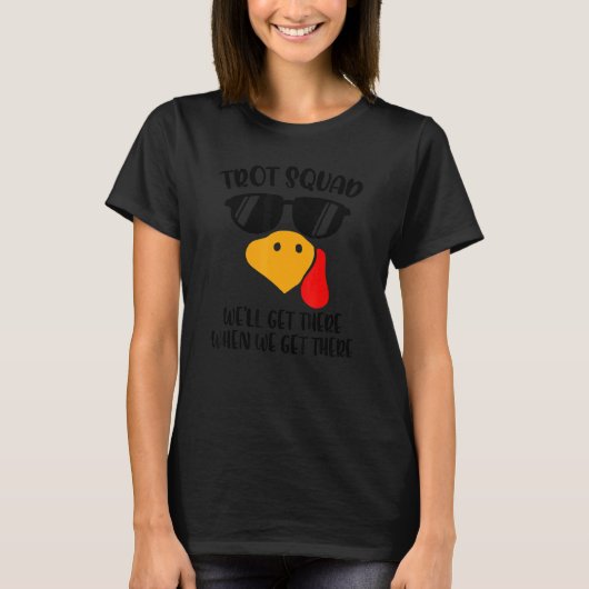 Trot Squad We'll Get There When We Get There Thank T-shirt (Voorkant)