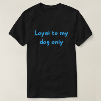Trots Alleen Op Mijn Hond – Moedige Onverontschuld T-shirt