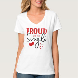 Trots om alleenstaande vrouwen Valentijns T-shirt 