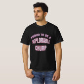 TROTS OM EEN BETREURENSWAARDIGE CHUMP TE ZIJN T-SHIRT (Voorkant volledig)