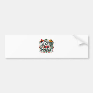 Trotse dochter van een Mexicaanse immigrant Bumpersticker
