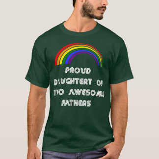 Trotse dochter van twee geweldige vaders LGBT P T-shirt