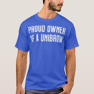 Trotse eigenaar van een unibrow t-shirt