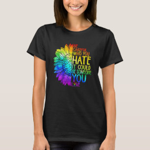 Trotse LGBT Wees Voorzichtig Wie Je Haat Het Is Le T-shirt