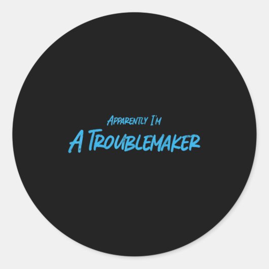 Trouble Maker Apparently I'm A Troublemaker Funny Ronde Sticker (Voorkant)