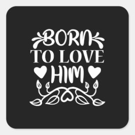 Trouwcadeau Geboren om van hem te houden Vierkante Sticker