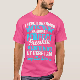 Trouwen met een perfecte lasser vrouw trots lasser t-shirt
